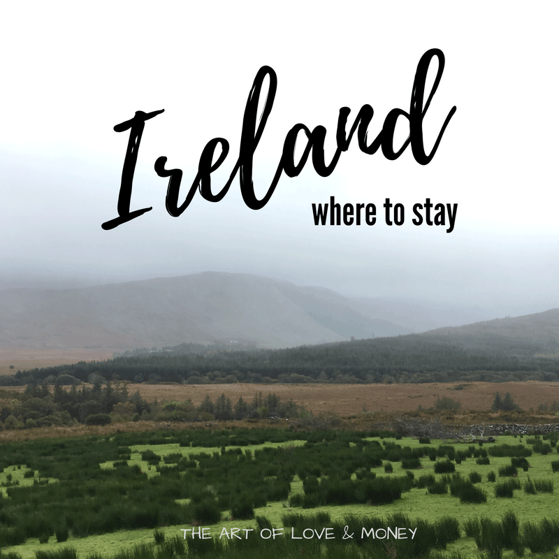 The Art of Love & Money Exploring Ireland Where to to Stay